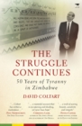 The struggle continues : 50 Years of tyranny in Zimbabwe - Book