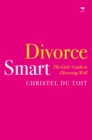 Divorce smart : The girl's guide to divorcing well - Book
