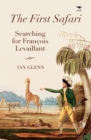 The first Safari : Searching for Francois Levaillant - Book