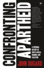 Confronting apartheid : A personal history of South Africa, Namibia and Palestine - Book