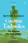 Catching Tadpoles : The Shaping of a Young Rebel - Book