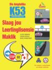 Die Amptelike K53 Slaag Jou Leerlingslisensie Maklik : Vir motors, motorfietse en swaar voertuie - eBook