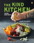 The Kind Kitchen : Vegan. Now What? - eBook