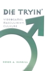 Die Tryin’ : Videogames, Masculinity, Culture - Book