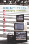 Mediated Identities : Youth, Agency, and Globalization - Book