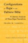 Configurations of Rape in the Hebrew Bible : A Literary Analysis of Three Rape Narratives - Book