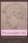 The Incomplete Child : An Intellectual History of Learning Disabilities - Book