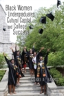 Black Women Undergraduates, Cultural Capital, and College Success - Book