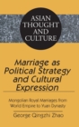 Marriage as Political Strategy and Cultural Expression : Mongolian Royal Marriages from World Empire to Yuan Dynasty - Book