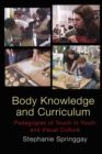 Body Knowledge and Curriculum : Pedagogies of Touch in Youth and Visual Culture - Book