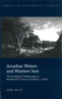 Arcadian Waters and Wanton Seas : The Iconology of Waterscapes in Nineteenth-Century Transatlantic Culture - Book