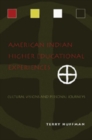 American Indian Higher Educational Experiences : Cultural Visions and Personal Journeys - Book