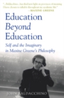 Education Beyond Education : Self and the Imaginary in Maxine Greene’s Philosophy - Book