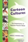 Cartoon Cultures : The Globalization of Japanese Popular Media - Book