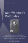 Walt Whitman's Multitudes : Labor Reform and Persona in Whitman's Journalism and the First "Leaves of Grass", 1840-1855 - Book
