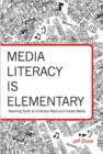 Media Literacy is Elementary : Teaching Youth to Critically Read and Create Media - Book