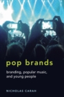 Pop Brands : Branding, Popular Music, and Young People - Book