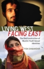 Living West, Facing East : The (De)Construction of Muslim Youth Sexual Identities - Book