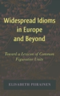 Widespread Idioms in Europe and Beyond : Toward a Lexicon of Common Figurative Units - Book