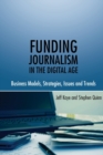 Funding Journalism in the Digital Age : Business Models, Strategies, Issues and Trends - Book