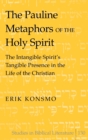 The Pauline Metaphors of the Holy Spirit : The Intangible Spirit’s Tangible Presence in the Life of the Christian - Book
