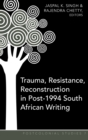 Trauma, Resistance, Reconstruction in Post-1994 South African Writing - Book