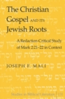 The Christian Gospel and Its Jewish Roots : A Redaction-Critical Study of Mark 2:21-22 in Context - Book