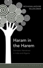 Haram in the Harem : Domestic Narratives in India and Algeria - Book