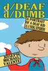d/Deaf and d/Dumb : A Portrait of a Deaf Kid as a Young Superhero - Book