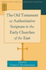 The Old Testament as Authoritative Scripture in the Early Churches of the East - Book