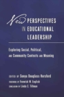 New Perspectives in Educational Leadership : Exploring Social, Political, and Community Contexts and Meaning- Foreword by Fenwick W. English- Conclusion by Linda C. Tillman - Book