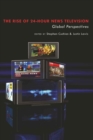 The Rise of 24-Hour News Television : "Global Perspectives" - Book