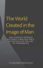 The World Created in the Image of Man : The Conflict between Pictorial Form and Space in Defiance of the Law of Temporality - Book