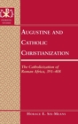 Augustine and Catholic Christianization : The Catholicization of Roman Africa, 391-408 - Book