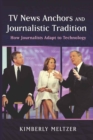 TV News Anchors and Journalistic Tradition : How Journalists Adapt to Technology - Book