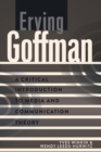 Erving Goffman : A Critical Introduction to Media and Communication Theory - Book