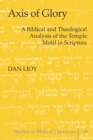 Axis of Glory : A Biblical and Theological Analysis of the Temple Motif in Scripture - Book