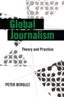 Global Journalism : Theory and Practice - Book