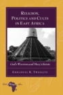 Religion, Politics and Cults in East Africa : God’s Warriors and Mary’s Saints - Book