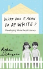 What Does it Mean to be White? : Developing White Racial Literacy - Book