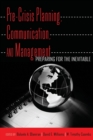 Pre-Crisis Planning, Communication, and Management : Preparing for the Inevitable - Book