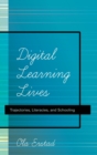Digital Learning Lives : Trajectories, Literacies, and Schooling - Book