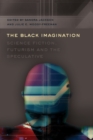 The Black Imagination : Science Fiction, Futurism and the Speculative - Book