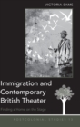 Immigration and Contemporary British Theater : Finding a Home on the Stage - Book