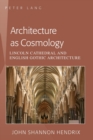 Architecture as Cosmology : Lincoln Cathedral and English Gothic Architecture - Book