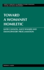 Toward a Womanist Homiletic : Katie Cannon, Alice Walker and Emancipatory Proclamation - Book