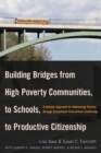Building Bridges from High Poverty Communities, to Schools, to Productive Citizenship : A Holistic Approach to Addressing Poverty through Exceptional Educational Leadership - Book