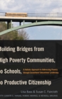 Building Bridges from High Poverty Communities, to Schools, to Productive Citizenship : A Holistic Approach to Addressing Poverty Through Exceptional Educational Leadership - Book