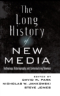 The Long History of New Media : Technology, Historiography, and Contextualizing Newness - Book