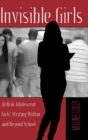 Invisible Girls : At Risk Adolescent Girls’ Writing Within and Beyond School - Book